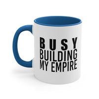 Busy Building My Empire | 11 oz Coffee Mug