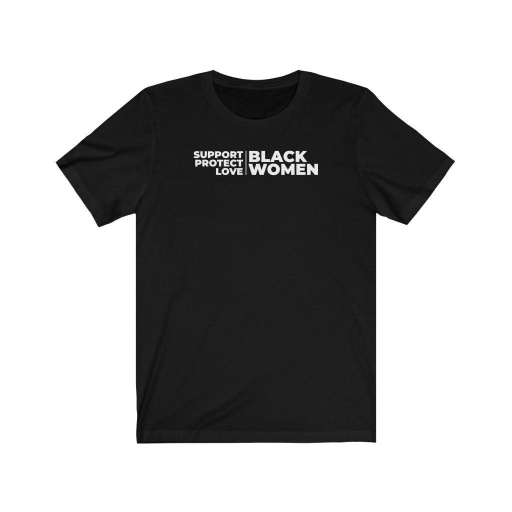 Support, Protect, Love Black Women | Unisex T-Shirt