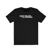 Support, Protect, Love Black Women | Unisex T-Shirt