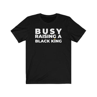 Busy Raising a Black King | Unisex T-Shirt