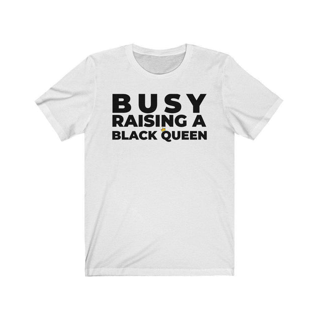 Busy Raising a Black Queen | Unisex T-Shirt