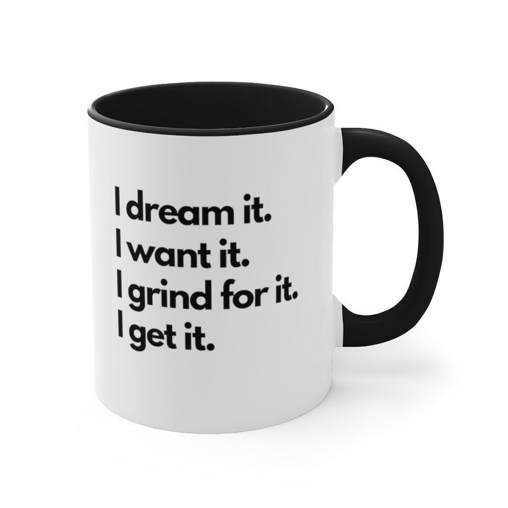 I Grind For It, I Get It | 11 oz Coffee Mug