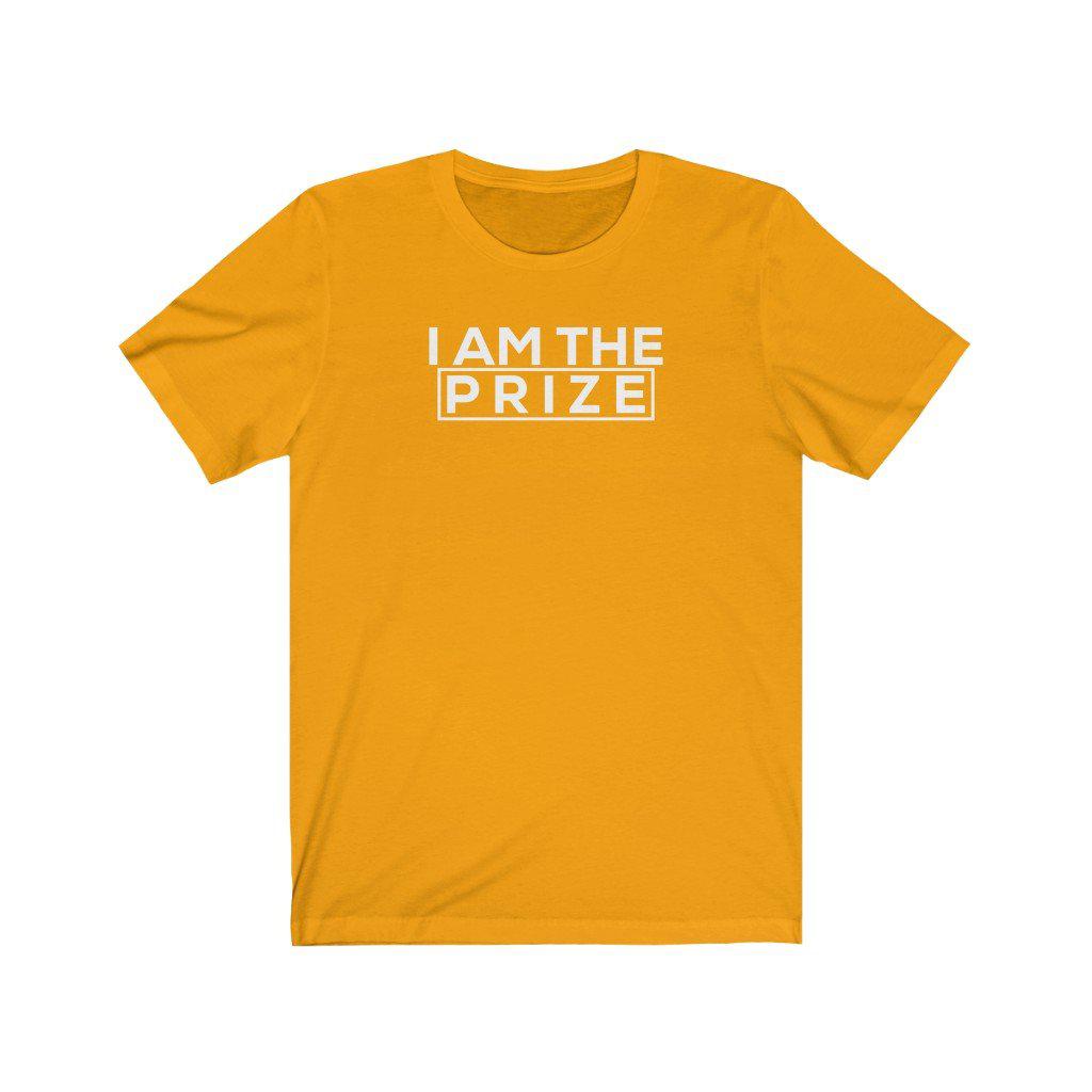 I am the Prize | Unisex T-Shirt