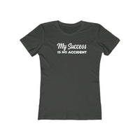 My Success is No Accident | Women's Fitted T-Shirt