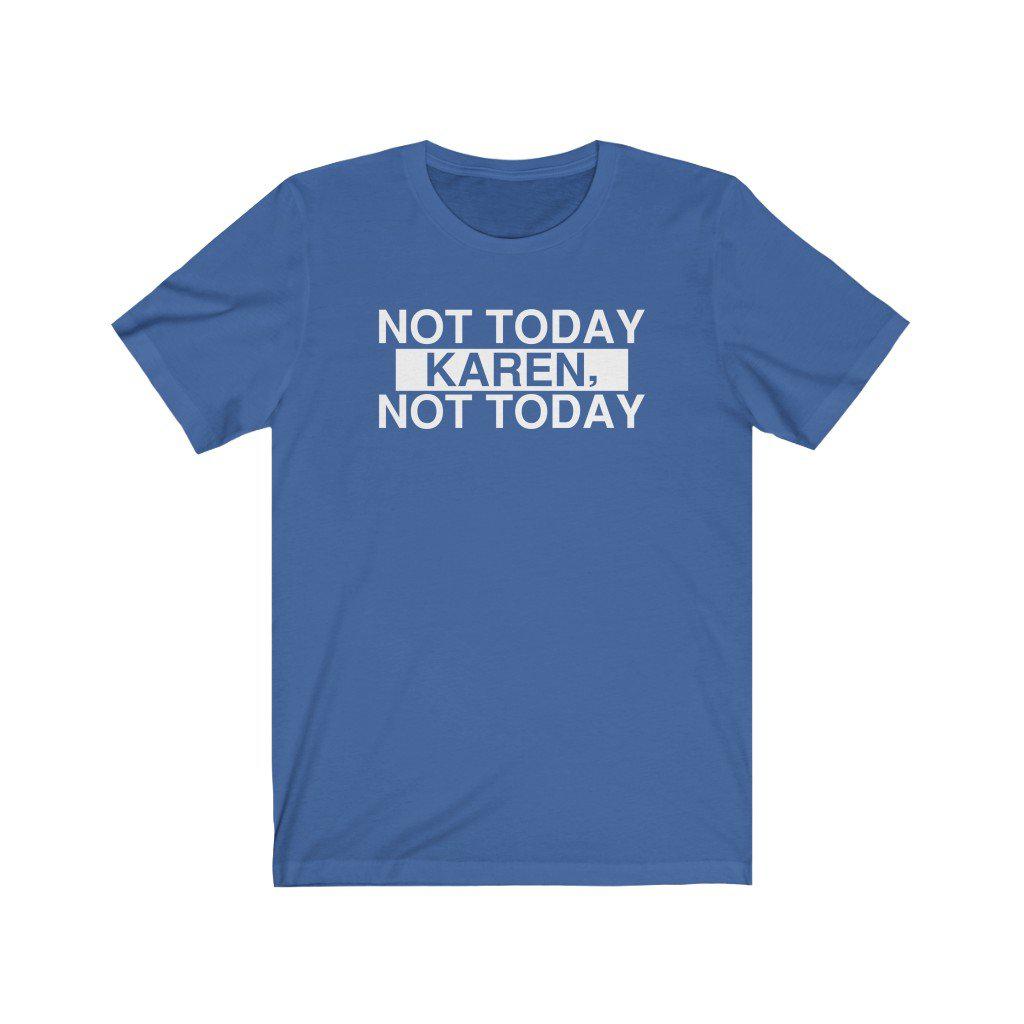 Not Today Karen | Unisex T-Shirt