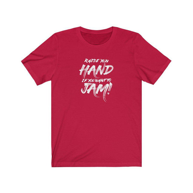 Raise Yuh Hand If You Want To Jam | Unisex Soca T-Shirt