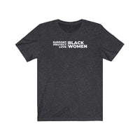 Support, Protect, Love Black Women | Unisex T-Shirt