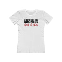 You're In My Business, Don't Do That | Women's Fitted T-Shirt