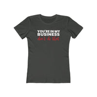 You're In My Business, Don't Do That | Women's Fitted T-Shirt