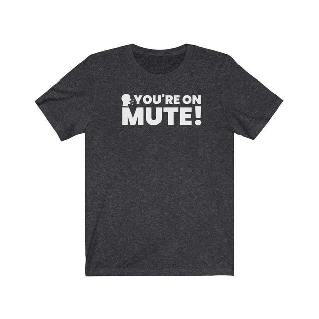 You're on Mute! | Unisex T-Shirt