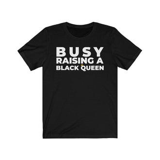 Busy Raising a Black Queen | Unisex T-Shirt